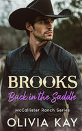 Brooks - Back In The Saddle: Enemies to Lovers, Small Town Ranch Romance (Book 1 of the McCallister Ranch Series) by Olivia Kay