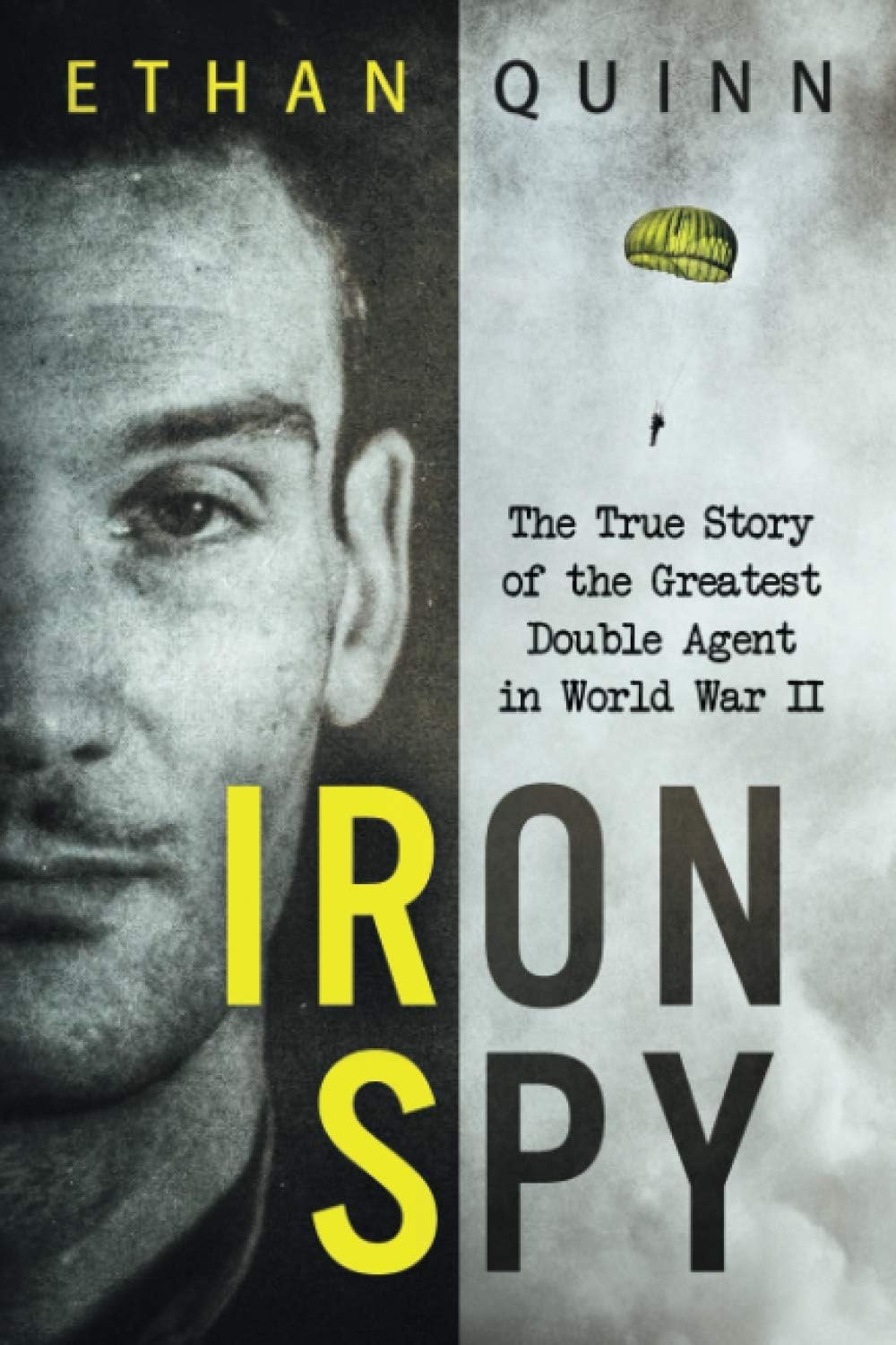 Iron Spy: The True Story of the Greatest Double Agent in World War II (Espionage) by Ethan Quinn