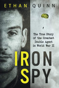 Iron Spy: The True Story of the Greatest Double Agent in World War II (Espionage) by Ethan Quinn