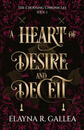 A Heart of Desire and Deceit (The Choosing Chronicles) by Elayna R. Gallea