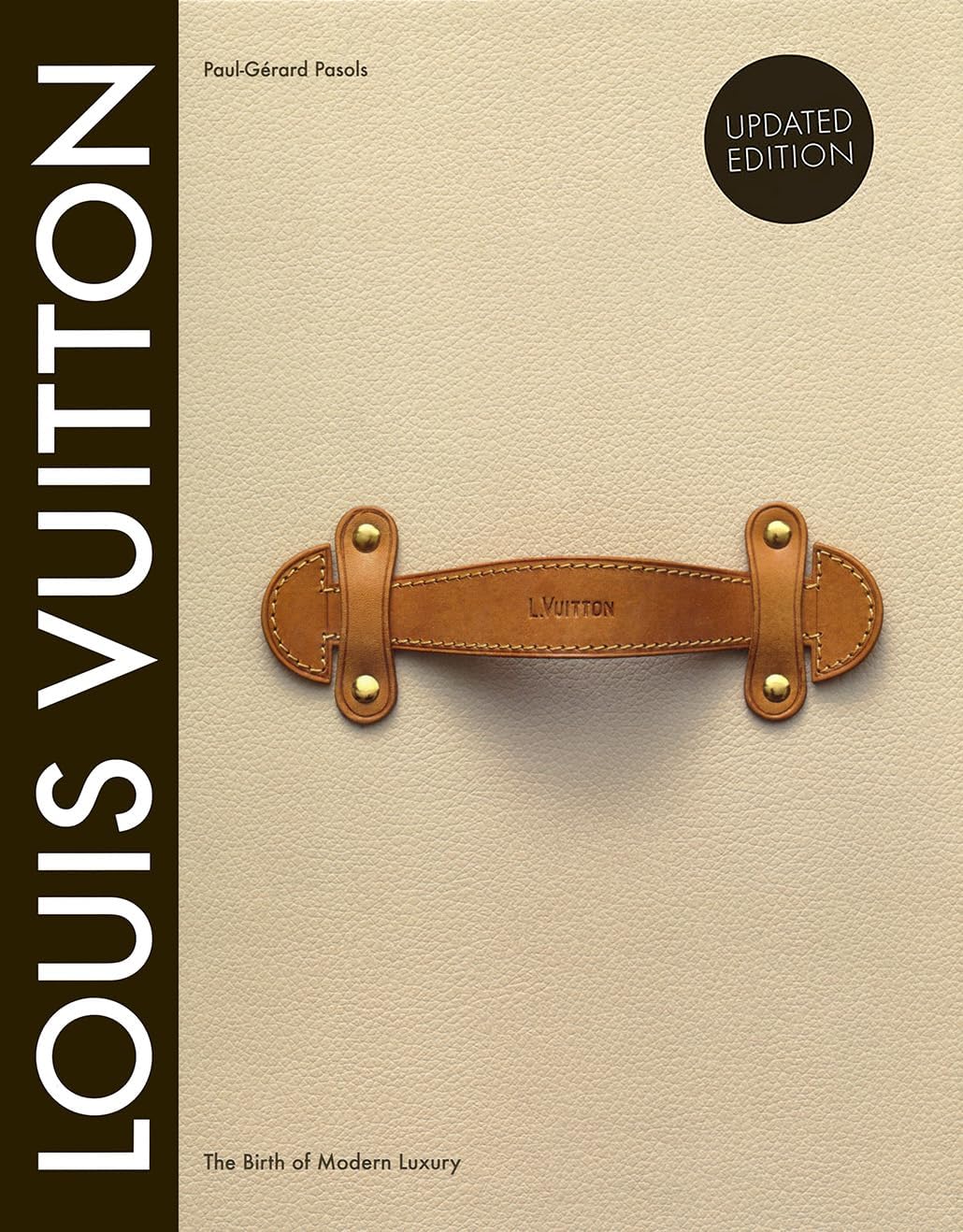 Louis Vuitton: The Birth of Modern Luxury: Updated Edition by Louis Vuitton