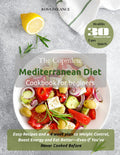 The Complete Mediterranean Diet Cookbook for Beginners: Easy Recipes and a 4-Week Plan to Weight Control, Boost Energy, and Eat Better—Even If You’ve Never Cooked Before by Rosa Delance