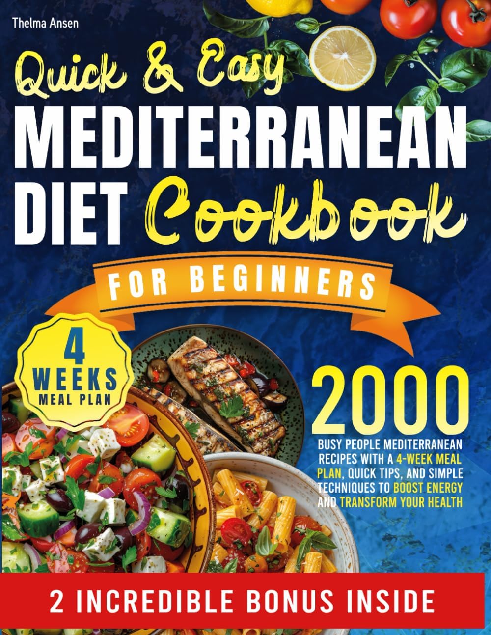 QUICK & EASY MEDITERRANEAN DIET COOKBOOK FOR BEGINNERS: Busy people Mediterranean Recipes with a 4-Week Meal Plan, Quick Tips, and Simple Techniques to Boost Energy and Transform Your Health by Thelma Ansen