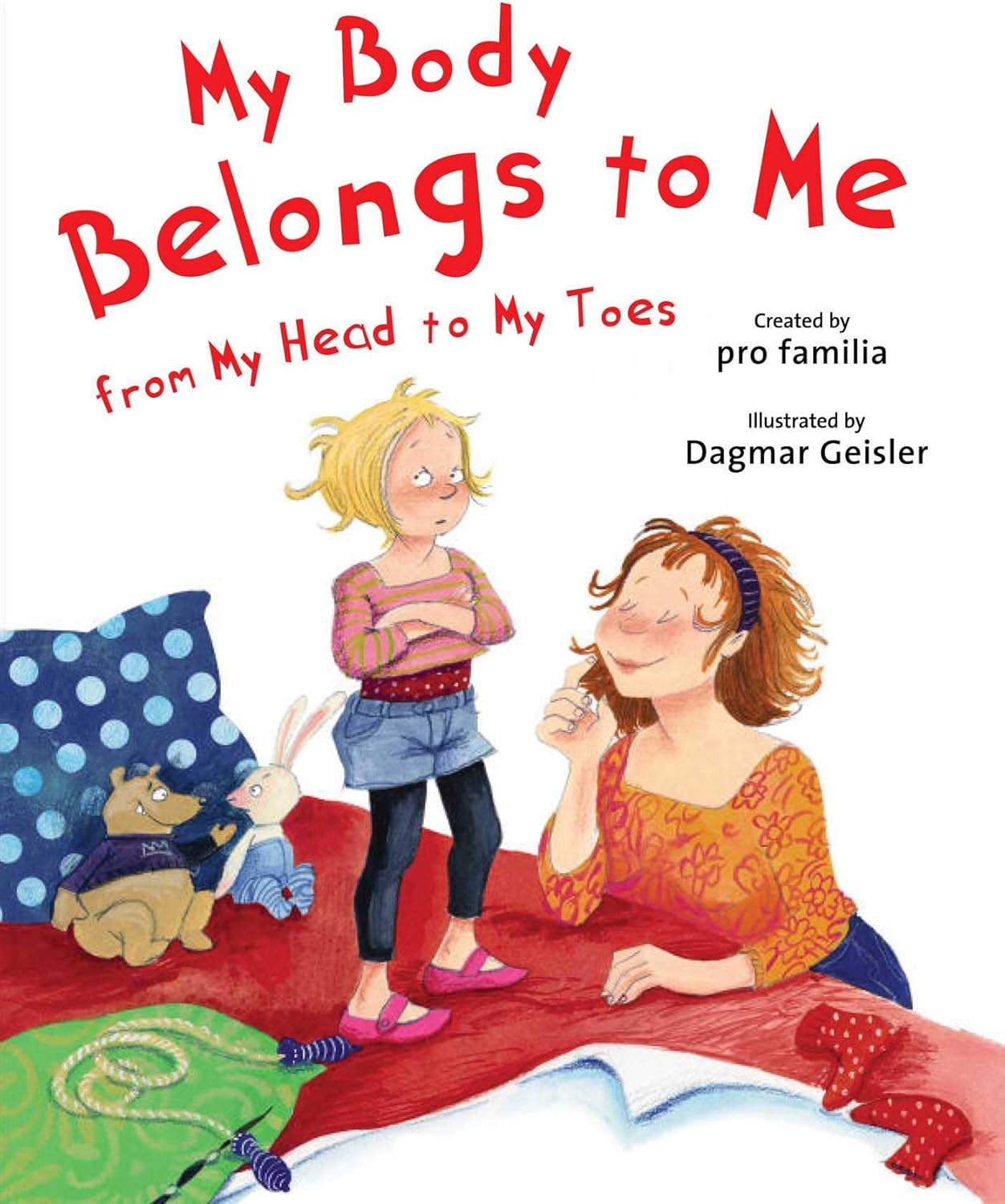 My Body Belongs to Me from My Head to My Toes (The Safe Child, Happy Parent Series) by Dagmar Geisler