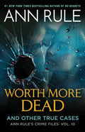 Worth More Dead: And Other True Cases Vol. 10 (Ann Rule's Crime Files) by Ann Rule