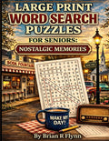 Large print word search puzzles for seniors: NOSTALGIC MEMORIES: 100 EASY PUZZLES WITH 2000 WORDS FOR RELAXATION AND BRAIN FUN by Brian R Flynn