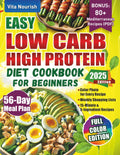 Easy Low Carb High Protein Diet Cookbook for Beginners: Simple 56-Day Meal Plan with Full Color Recipes – Quick Meal Prep, 15-Minute Meals, 5-Ingredient Dishes for Weight Loss, Men, Women & Seniors by Vita Nourish