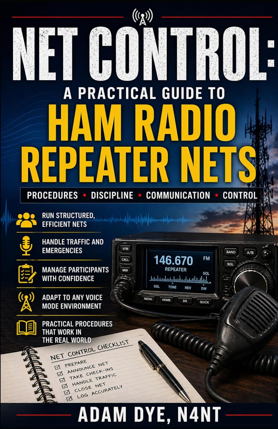 Net Control: A Practical Guide to Ham Radio Repeater Nets by Adam Dye