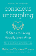 Conscious Uncoupling: 5 Steps to Living Happily Even After by Katherine Woodward Thomas