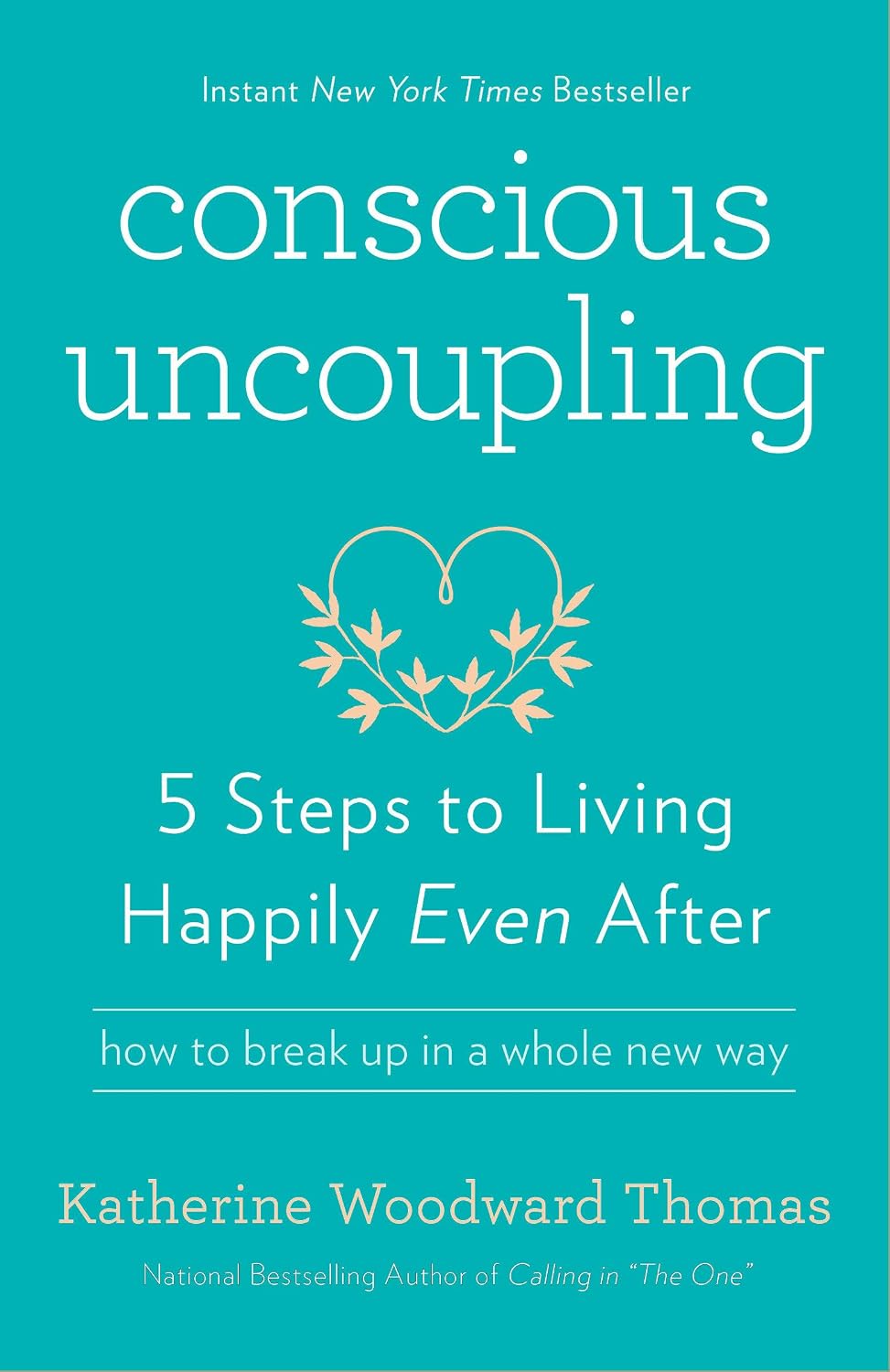 Conscious Uncoupling: 5 Steps to Living Happily Even After by Katherine Woodward Thomas