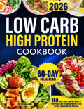 Low Carb High Protein Cookbook: 150 Tasty, Quick, Low-Carb Dishes to Shed Pounds and Strengthen Muscles in Just 28 Days. Includes 60-Day Meal Plan by Cressida Lane