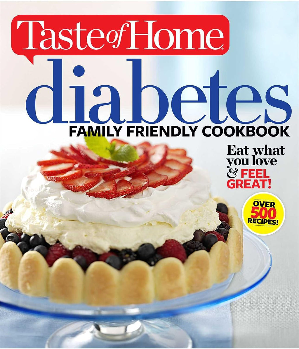 Taste of Home Diabetes Family Friendly Cookbook: Eat What You Love and Feel Great! (Taste of Home Heathy Cooking) by Editors of Taste of Home
