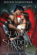 Slaying the Shadow Prince: An enemies to lovers fantasy romance by Helen Scheuerer
