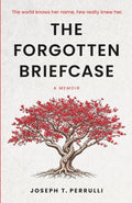 The Forgotten Briefcase: The world knows her name. Few really knew her. by Joseph Perrulli