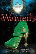 Wanted: A Fairy Tale Retelling of Sidekicks and Legends (The Storymakers, 2) by Betsy Schow