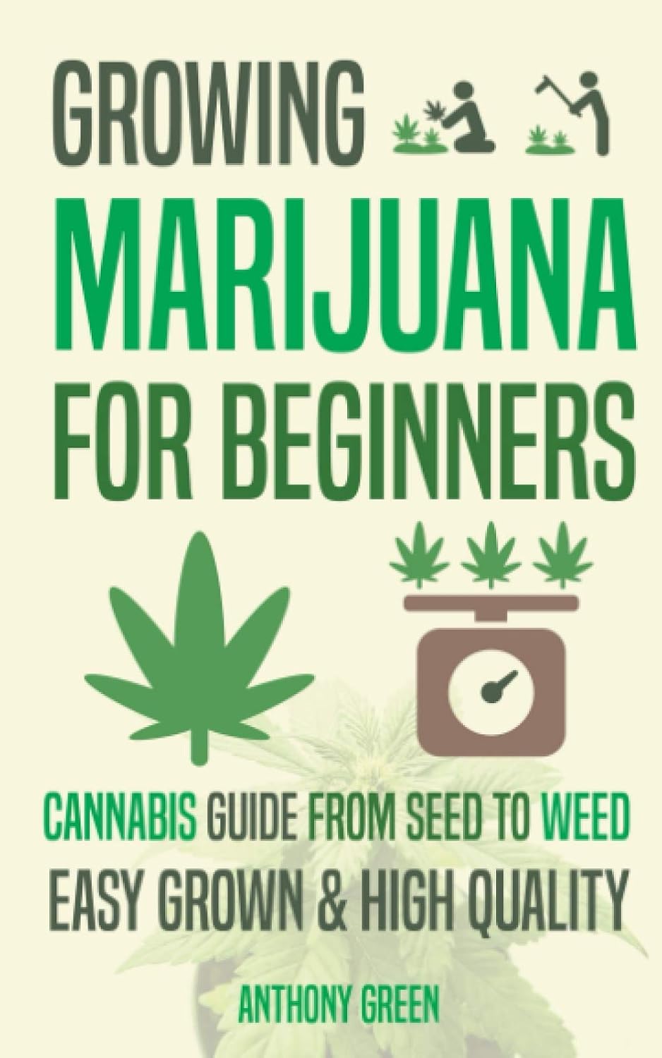 Growing Marijuana for Beginners: Cannabis Growguide - From Seed to Weed by Anthony Green