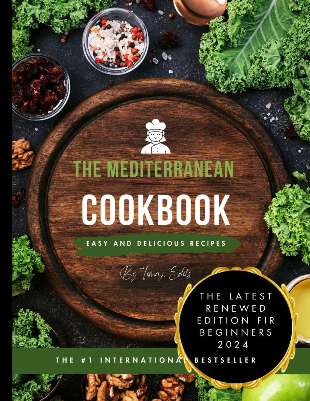 The Mediterranean cookbook for beginners ;: Latest renewed edition 2024 by Tima. J Edits