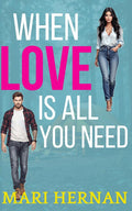 When Love Is All You Need: A Sweet Enemies To Lovers Next Door Neighbor Romance (Callahan Brothers Series) by Mari Hernan