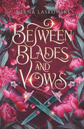 Between Blades and Vows: A Reverse Bodyguard Romantasy by Neena Laskowski