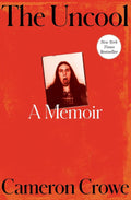The Uncool: A Memoir by Cameron Crowe