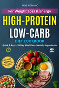 High-Protein Low-Carb Cookbook for Weight Loss & Energy: Delicious High-Protein, Low-Carb Recipes to Burn Fat, Boost Energy & Stay Full — With Smart ... for Busy Days (Smart Health Cooking Series) by Mike Romano