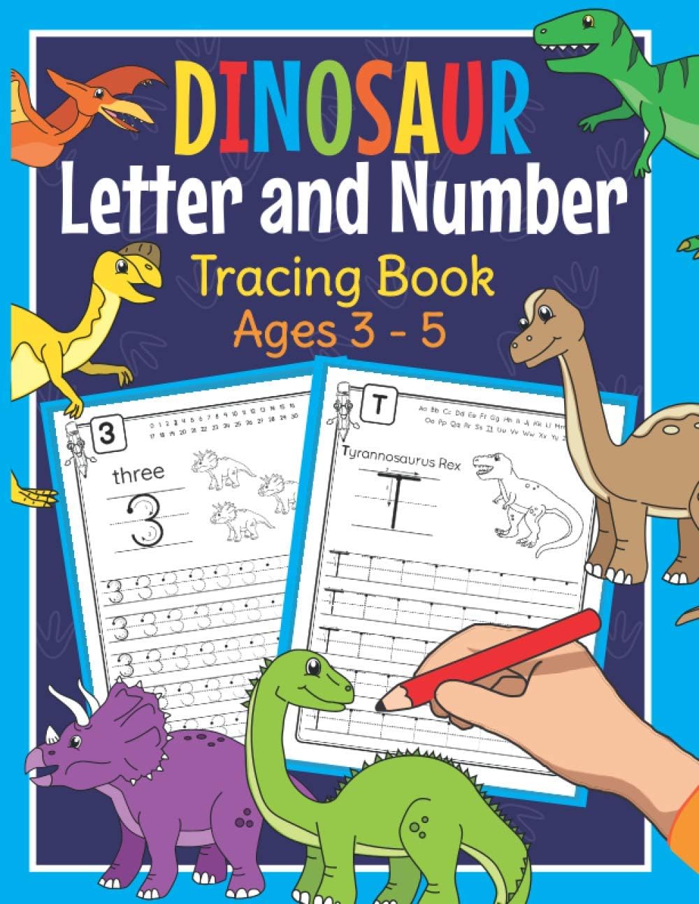 Dinosaur Letter and Number Tracing Book Ages 3 - 5: Dino Practice Workbook for Preschoolers | Trace Letters and Numbers Book for Kindergarten and Pre K by Amanda Clever