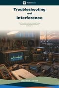 Troubleshooting and Interference: The Practical Guide to Finding, Fixing, and Preventing Radio Frequency Interference (RadioBook) by Greg Weir