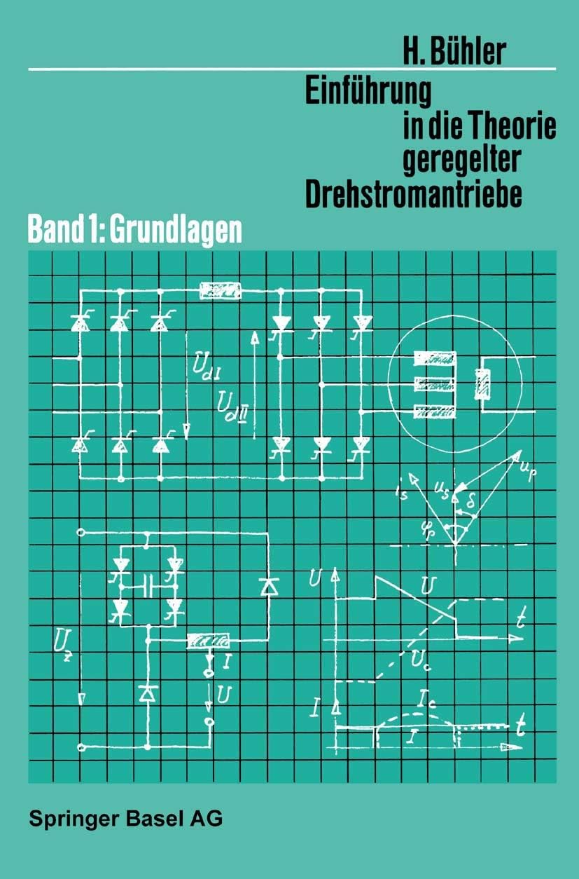 Einführung in die Theorie Geregelter Drehstromantriebe: Band 1: Grundlagen (Lehrbücher der Elektrotechnik) (German Edition) by H. Bühler