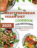The Mediterranean Vegan Diet Cookbook for Beginners 2025 (B/W Edition): 100+ Simple and Healthy Recipes for Living Well | 28-day Meal Plan and Shopping Lists Inc. by William L. Schechter