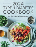 TYPE 1 DIABETES COOKBOOK FOR THE NEWLY DIAGNOSED (Healthy & Simple Cookbook Collection) by Kathy Ronald