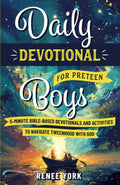 Daily Devotional for Preteen Boys: 5-Minute Bible-Based Devotionals and Activities to Navigate Tweenhood with God by Renee York