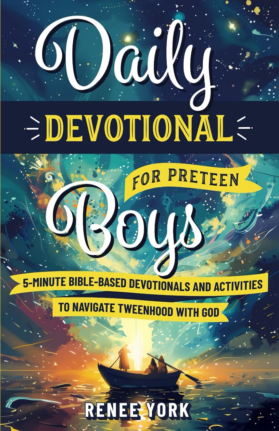 Daily Devotional for Preteen Boys: 5-Minute Bible-Based Devotionals and Activities to Navigate Tweenhood with God by Renee York