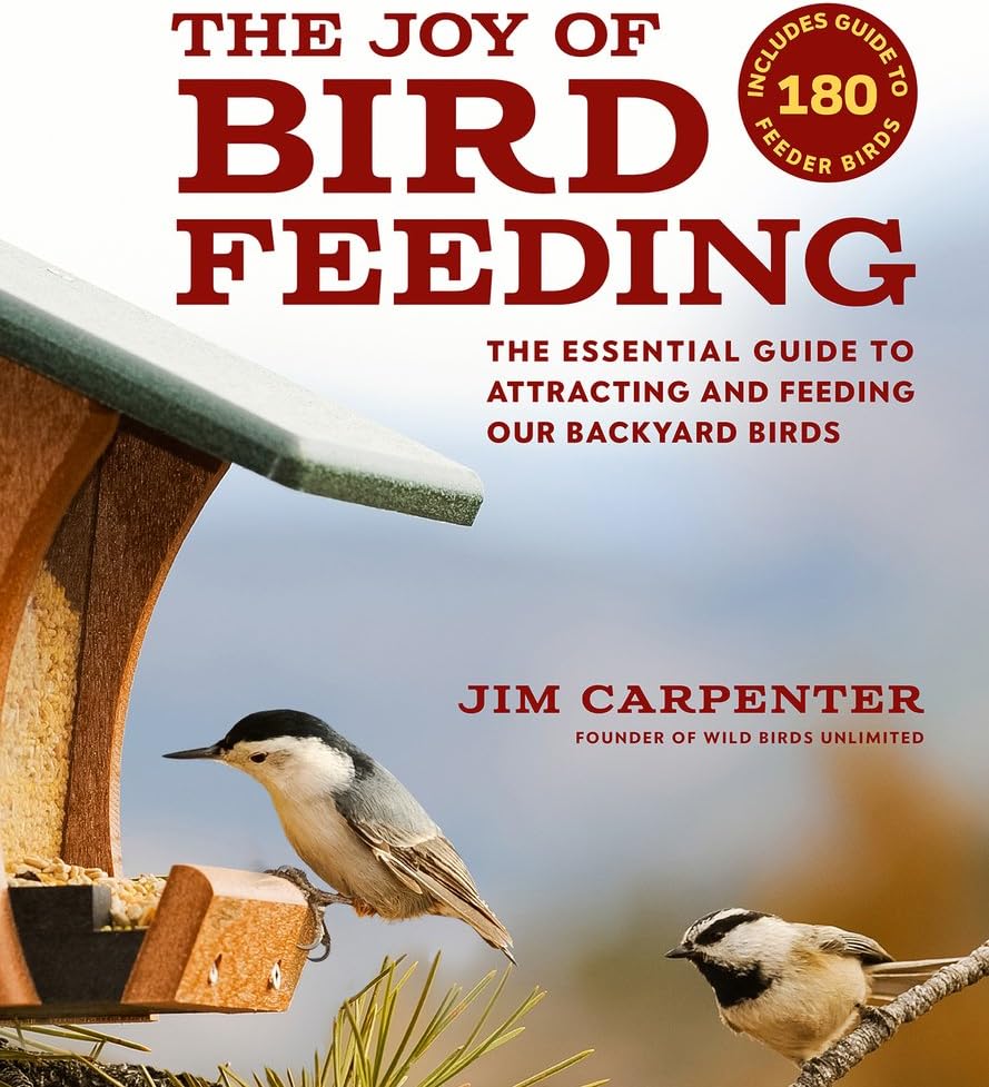 The Joy of Bird Feeding: The Essential Guide to Attracting and Feeding Our Backyard Birds by Jim Carpenter