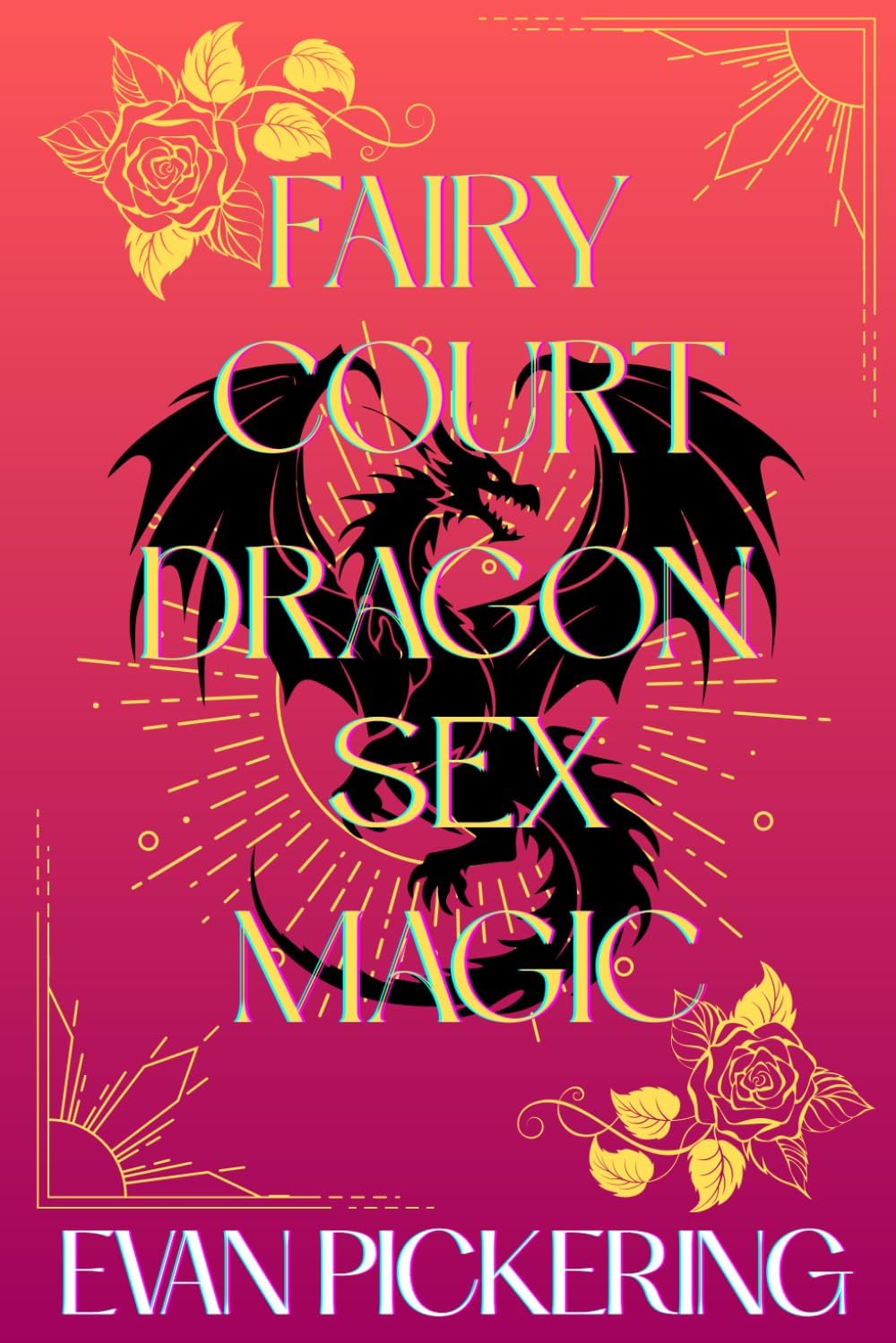 Fairy Court Dragon Sex Magic: A Whimsical Romantasy Satire by Evan Pickering