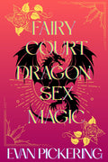 Fairy Court Dragon Sex Magic: A Whimsical Romantasy Satire by Evan Pickering