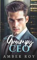 My Grumpy CEO: A Steamy Enemies to Lovers Romance (Billionaire Boss Romance) by Amber Roy