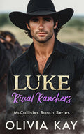 Luke-Rival Ranchers: Enemies to Lovers-Small Town Ranch- (Book 3 McCallister Ranch Series) by Olivia Kay