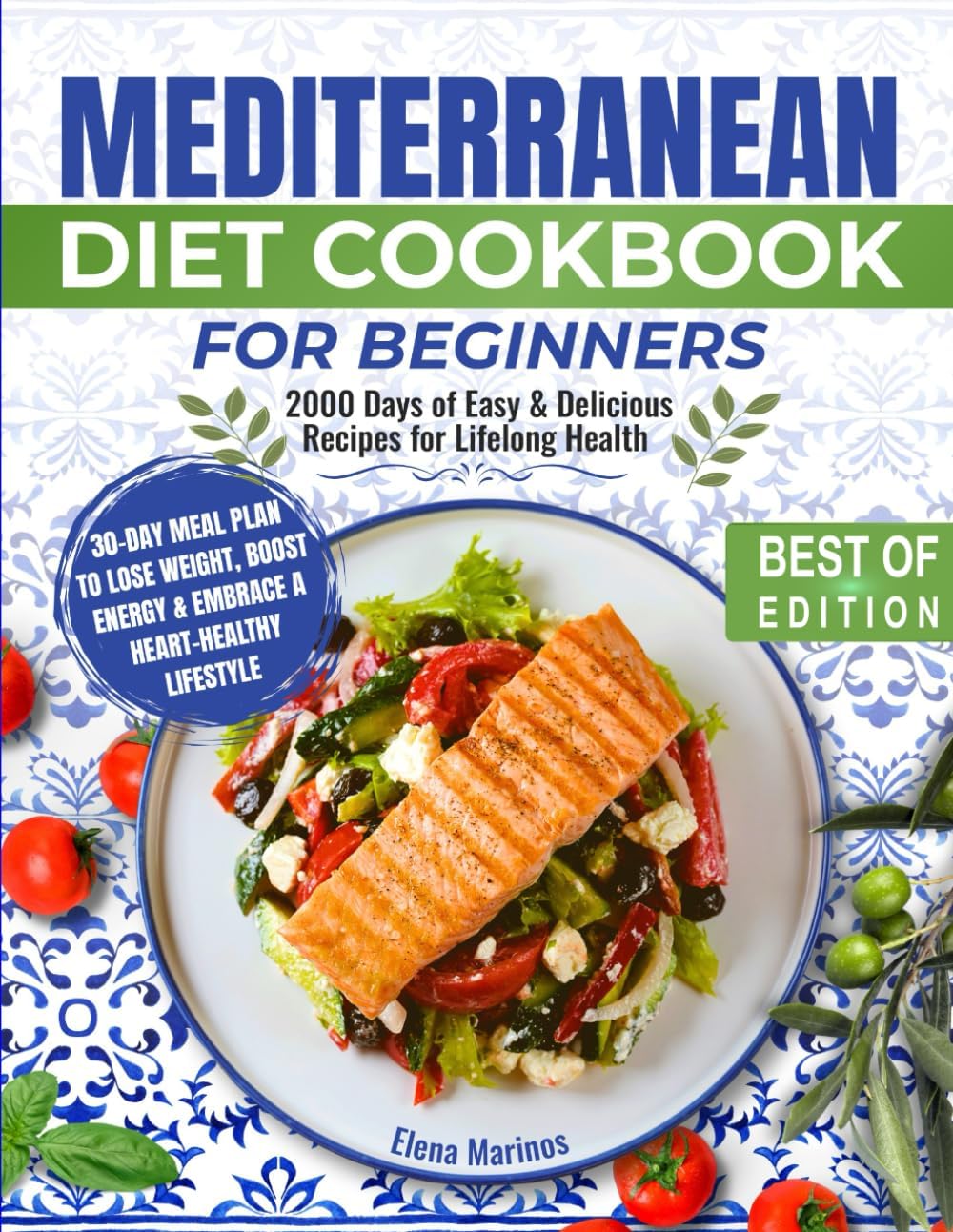 Mediterranean Diet Cookbook for Beginners: 2000 Days of Easy & Delicious Recipes for Lifelong Health | 30-Day Meal Plan to Lose Weight, Boost Energy & Embrace a Heart-Healthy Lifestyle by Elena Marinos