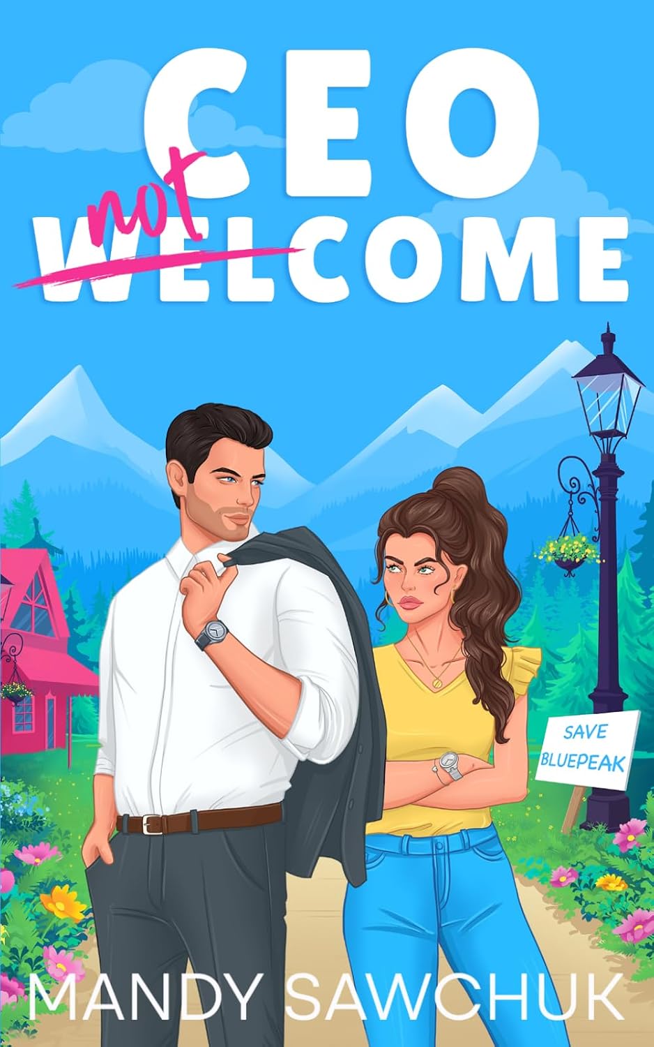 CEO Not Welcome: A Small Town Enemies to Lovers Romance by Mandy Sawchuk