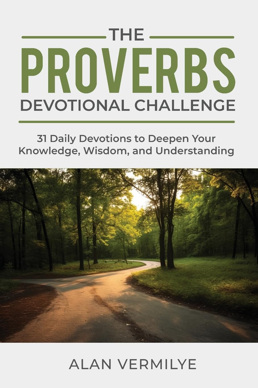 The Proverbs Devotional Challenge: 31 Daily Devotions to Deepen Your Knowledge, Wisdom, and Understanding (31-Day Devotional Challenge Series) by Alan Vermilye