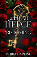 A Heart Fierce and Blooming: A Sapphic Vampire Romantasy (Her Fangs in My Heart) by Moira Darling