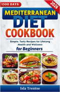 Mediterranean Diet Cookbook for Beginners: Simple, Tasty Recipes for Lifelong Health and Wellness by Isla Trentse