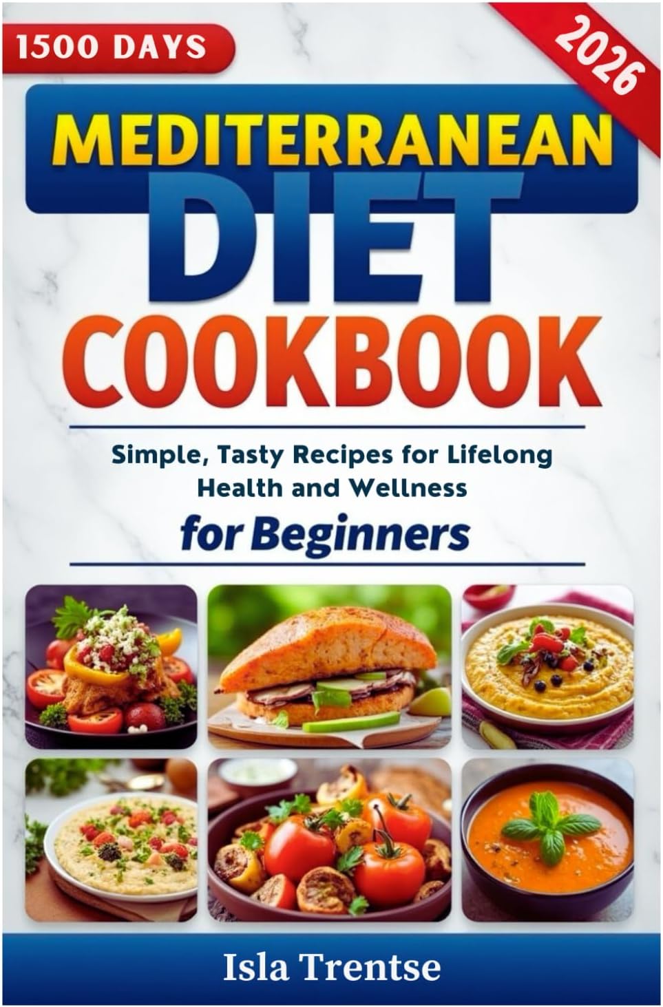 Mediterranean Diet Cookbook for Beginners: Simple, Tasty Recipes for Lifelong Health and Wellness by Isla Trentse