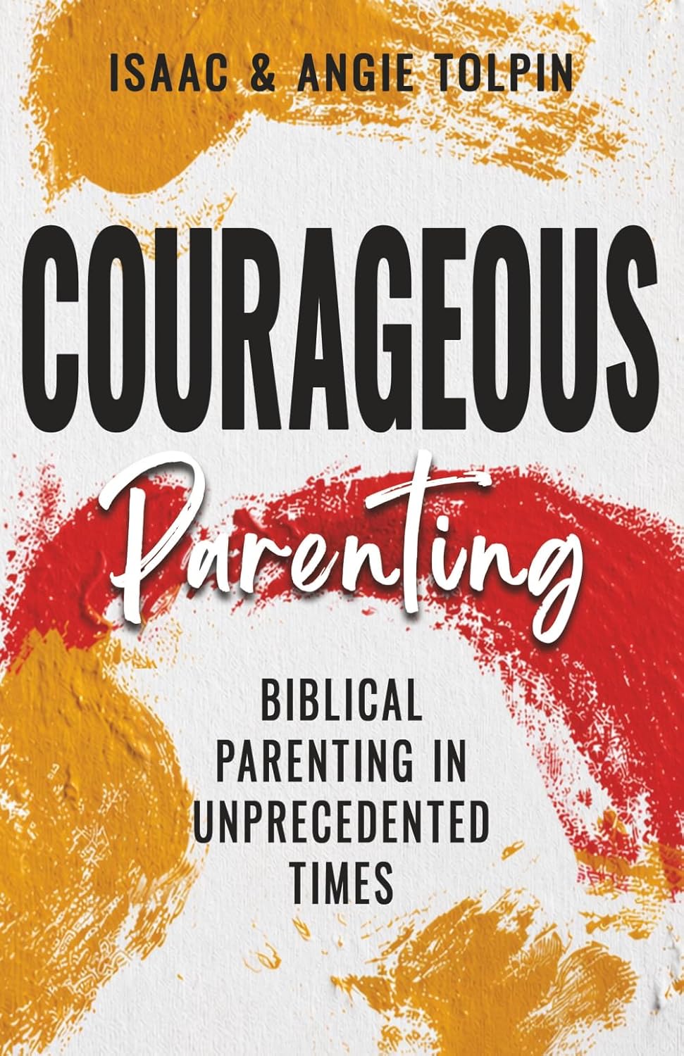 Courageous Parenting: Biblical Parenting in Unprecedented Times by Isaac Tolpin