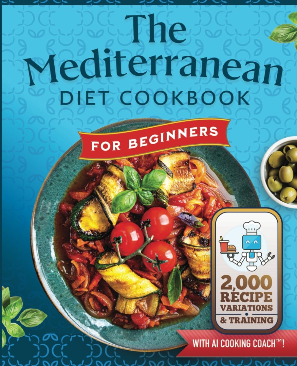 The Mediterranean Diet Cookbook For Beginners: With NEW AI Cooking Coach, 2,000 Recipe Variations, Personalized Meal Plans & Guidance (Smart Cookbooks™) by Lisa Angelos