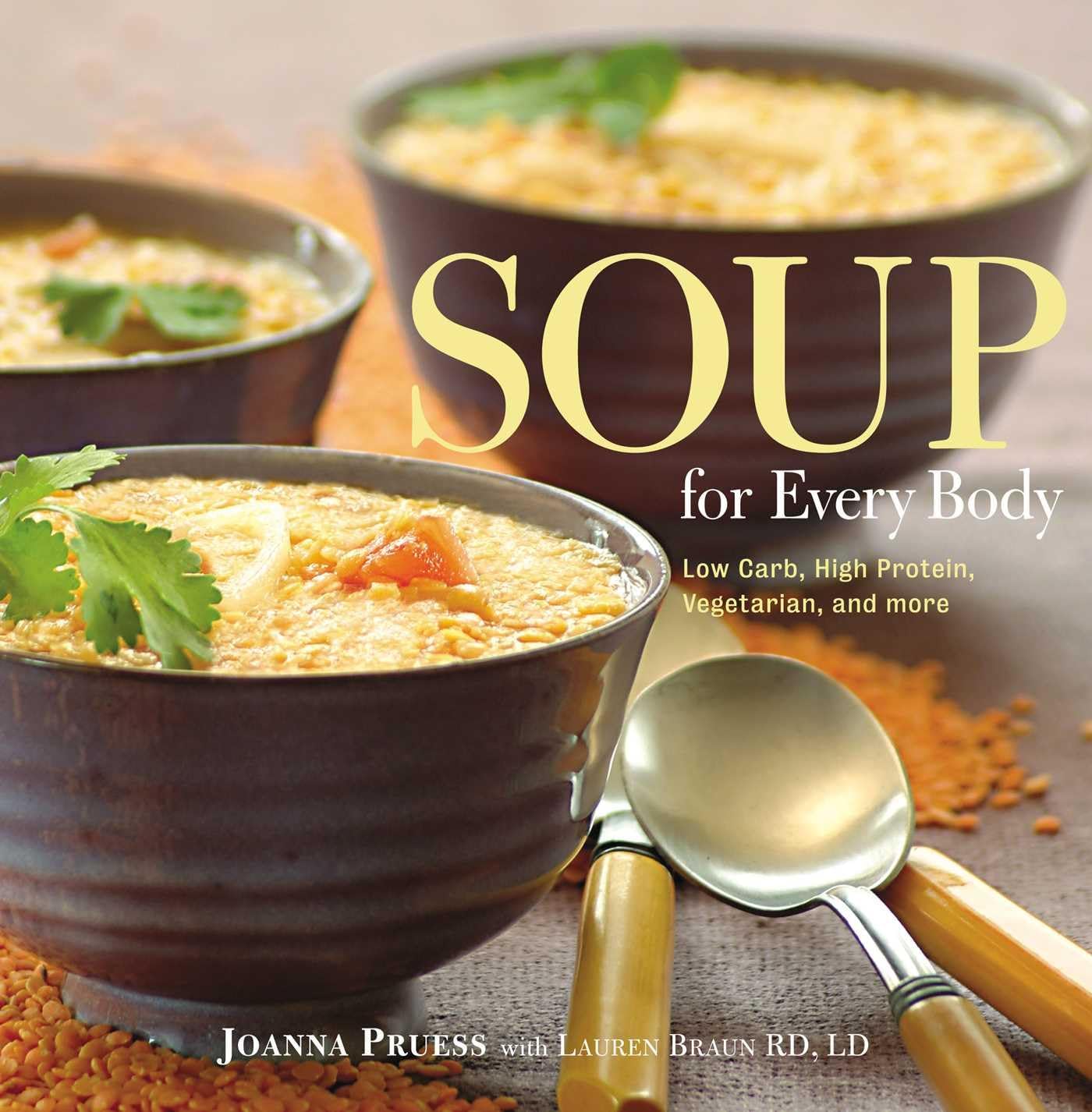 Soup for Every Body: Low-Carb, High-Protein, Vegetarian, And More by Joanna Pruess