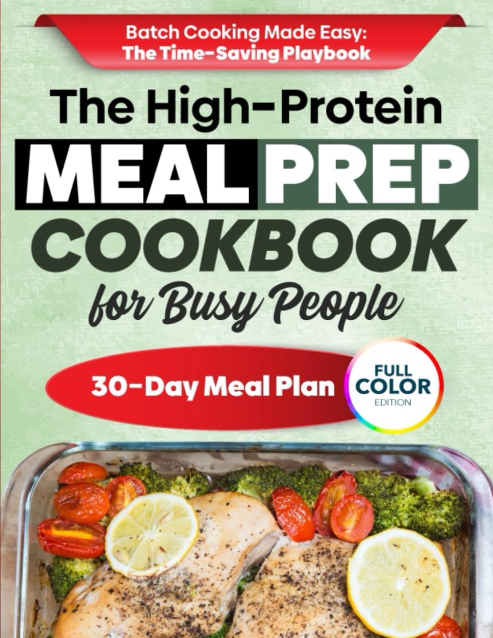 The High-Protein Meal Prep Cookbook for Busy People: A Simple Weekly System to Save Time, Stay Full, Build Lean Strength & Eat Better All Week—With Freezer-Friendly Meals and Grab-and-Go Options by Tammy Dittman