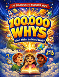 100,000 Whys - The Big Journey for Curious Kids: An Extraordinary Collection of Big Questions, Fascinating Answers, and Mind-Blowing Fun Facts for Smart Kids Ages 6–12 by Rayan Yale