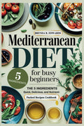 MEDITERRANEAN DIET FOR BUSY BEGINNERS: THE 5 INGREDIENTS QUICK, DELICIOUS AND NUTRIENT-PACKED RECIPES COOKBOOK (Healthy Living) by BRENDA R. EDWARDS
