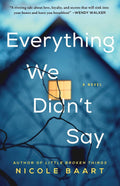 Everything We Didn't Say: A Novel by Nicole Baart